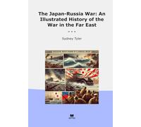 The Japan-Russia War: An Illustrated History of the War in the Far East (Classic Books)
