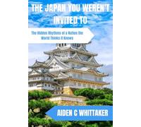 THE JAPAN YOU WEREN'T INVITED TO: The Hidden Rhythms of a Nation the World Thinks It Knows