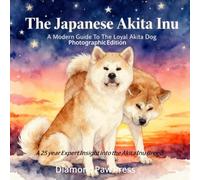 The Japanese Akita Inu: A Modern Guide to the Loyal Akita Dog