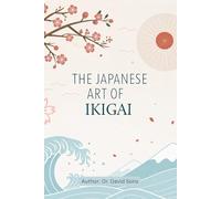 The Japanese Art of Ikigai: A Story of Finding Your Reason to Wake Up Happy Every Day (The Japanese Art of Philosophy)