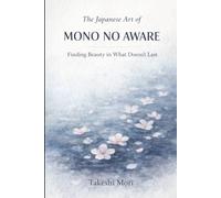 The Japanese Art of Mono no Aware: Finding Beauty in What Doesn't Last