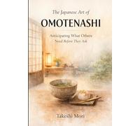 The Japanese Art of Omotenashi: Anticipating What Others Need Before They Ask