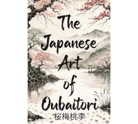The Japanese Art of Oubaitori: A Practical Guide to Stop Comparing Yourself and Bloom in Your Own Time