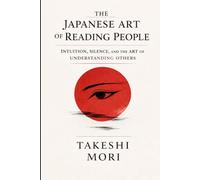 The Japanese Art of Reading People: What Silence, Space, and Subtlety Reveal