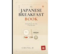 THE JAPANESE BREAKFAST BOOK: Morning Rituals, Rice, Miso & the Slow Start (Eastern Nutrition & Kitchen)