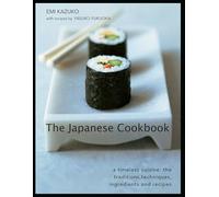 The Japanese Cookbook: A timeless cuisine: the traditions, techniques, ingredients and recipes