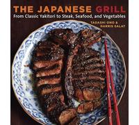 The Japanese Grill: From Classic Yakitori to Steak, Seafood, and Vegetables [A Cookbook]