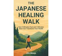 The Japanese Healing Walk: How 3 Minutes Fast and 3 Minutes Slow Can Transform Your Health