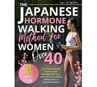 The Japanese Hormone Walking Method for Women Over 40: A 30-Minute Daily Plan to Lose Weight Naturally, Balance Hormones, and Restore Calm Energy Without Diets, Stress, or Exhausting Workouts