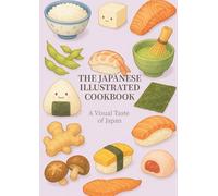The Japanese Illustrated Cookbook: A Visual Taste of Japan (The Illustrated Cookbook Series)