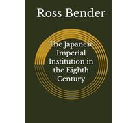 The Japanese Imperial Institution in the Eighth Century
