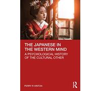 The Japanese in the Western Mind: A Psychological History of the Cultural Other