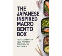 The Japanese Inspired Macro Bento Box: High Lean Protein Meal Prep for Office Focus and Energy