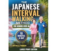 THE JAPANESE INTERVAL WALKING METHOD FOR SENIORS OVER 60: A Fully Illustrated, Science-Backed 28-Day Plan to Walk with Less Pain, Build Energy & ... - No Gym, Just 30 Minutes, Split Anytime