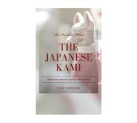 The Japanese Kami: Amaterasu, Susanoo, and the Shinto World (The Pantheon Series)