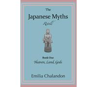 The Japanese Myths Retold: Book One : Heaven, Land, Gods