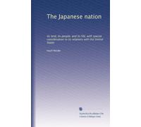 The Japanese nation: its land, its people, and its life, with special consideration to its relations with the United States