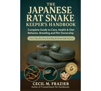 THE JAPANESE RAT SNAKE KEEPER’S HANDBOOK: Complete Guide to Care, health, diet, behavior, Breeding and pet ownership
