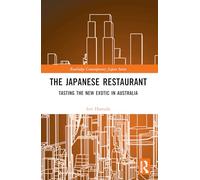 The Japanese Restaurant: Tasting the New Exotic in Australia (Routledge Contemporary Japan Series)