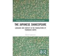 The Japanese Shakespeare: Language and Context in the Translations of Tsubouchi Shōyō (Routledge Advances in Translation and Interpreting Studies)