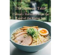 The Japanese Table: Culinary Harmony from the Land of the Rising Sun