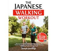 The Japanese Walking Workout: Discover The Mindful Walking Method From Japan That Renews Energy, Improves Circulation & Restores Harmony For Lasting Vitality And Inner Calm