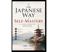 The Japanese Way of Self-Mastery Ancient Wisdom to Build Better Habits, Sharpen Your Mind, and Live with Purpose