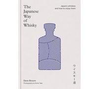 The Japanese Way of Whisky: Japan’s whiskies and how to enjoy them. The ultimate gift for whisky aficionados