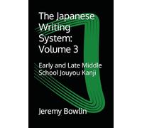 The Japanese Writing System: Volume 3: Early and Late Middle School Jouyou Kanji