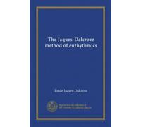 The Jaques-Dalcroze method of eurhythmics