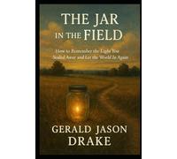 The Jar in The Feild: How to Remeber the Light You Sealed Away and let the World In Again (The Grass and The Grid)