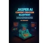 The Jasper AI Content Creation Blueprint: Transform Your Writing, Speed, and Creativity with AI-Driven Tools for Modern Content Creators (Jasper AI Master Series)