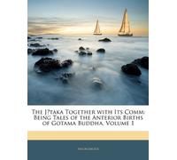 The Jātaka Together with Its Comm: Being Tales of the Anterior Births of Gotama Buddha, Volume 1