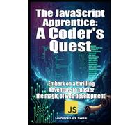 The JavaScript Apprentice: A Coder's Quest: Embark on a thrilling adventure to master the magic of web development!