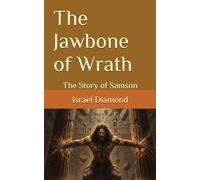 The Jawbone of Wrath: The Story of Samson (The Shofet Chronicles: The Judges of The Bible)