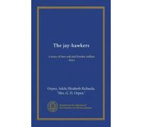 The jay-hawkers (Vol-1): a story of free soil and border ruffian days