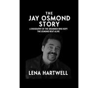 The Jay Osmond Story: A Biography Of The Drummer Who Kept The Osmond Beat Alive