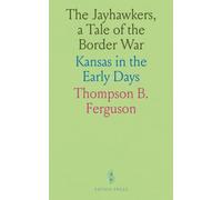 The Jayhawkers, a Tale of the Border War: Kansas in the Early Days