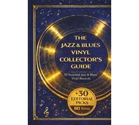 The Jazz & Blues Vinyl Collector's Guide: 50 Essential Jazz & Blues Vinyl Records