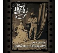 The Jazz Butcher - Last Of The Gentlemen Adventurers