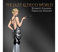 The Jazz & Deco World Women's Fashion Through History: An Elegant Adult Coloring Book Exploring Style, Design, and Culture