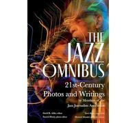 The Jazz Omnibus: 21st-Century Photos and Writings by Members of the Jazz Journalists Association