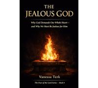 The Jealous God: Why God Demands Our Whole Heart-and Why We Must Be Jealous for Him: 4 (The Fear of the Lord Series)