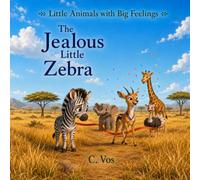 The Jealous Little Zebra (Little Animals with Big Feelings)
