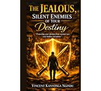 The Jealous, Silent enemies of Your Destiny: Protecting your destiny from envious eyes and hidden intentions