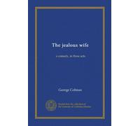 The jealous wife: a comedy, in three acts