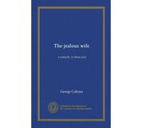 The jealous wife (Vol-1): a comedy, in three acts