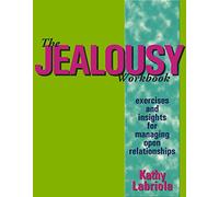 The Jealousy Workbook: Exercises and Insights for Managing Open Relationships