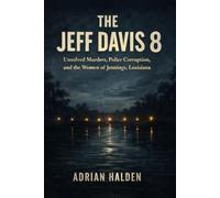 The Jeff Davis 8: Unsolved Murders, Police Corruption, and the Women of Jennings, Louisiana