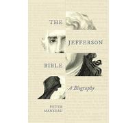 The Jefferson Bible: A Biography (Lives of Great Religious Books)